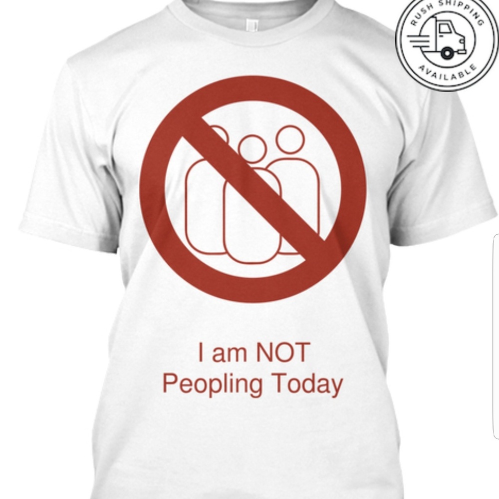 When your tired of people I am NOT Peopling today!
